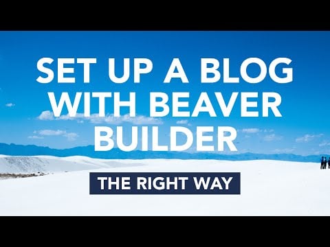Learn the right way to set up a blog with Beaver Builder and WordPress